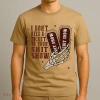 I DonT Need A Ticket To Your Shit Show T-Shirt thumb 3