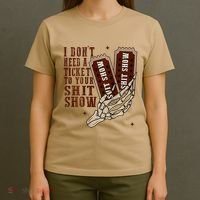 I DonT Need A Ticket To Your Shit Show T-Shirt thumb 4
