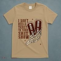 I DonT Need A Ticket To Your Shit Show T-Shirt thumb 5