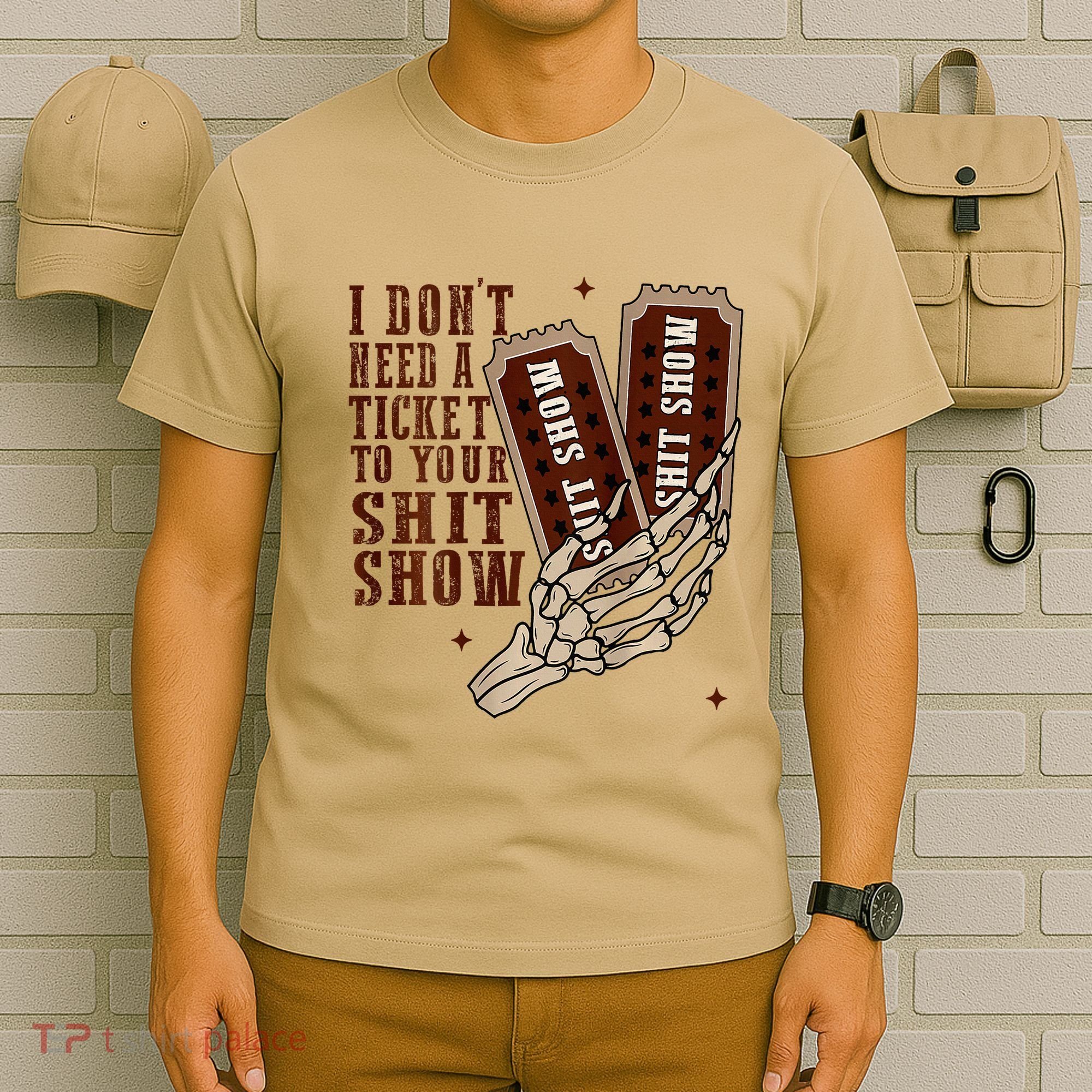 I DonT Need A Ticket To Your Shit Show T-Shirt