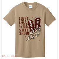 I DonT Need A Ticket To Your Shit Show Kids T-Shirt thumb 0