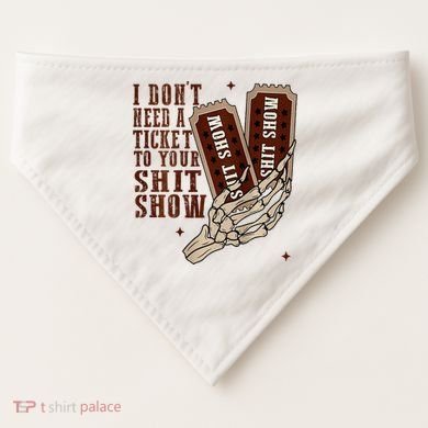 I DonT Need A Ticket To Your Shit Show USA-Made Doggie Bandana