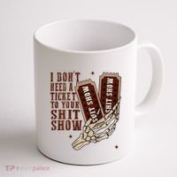 I DonT Need A Ticket To Your Shit Show Coffee Mug thumb 1