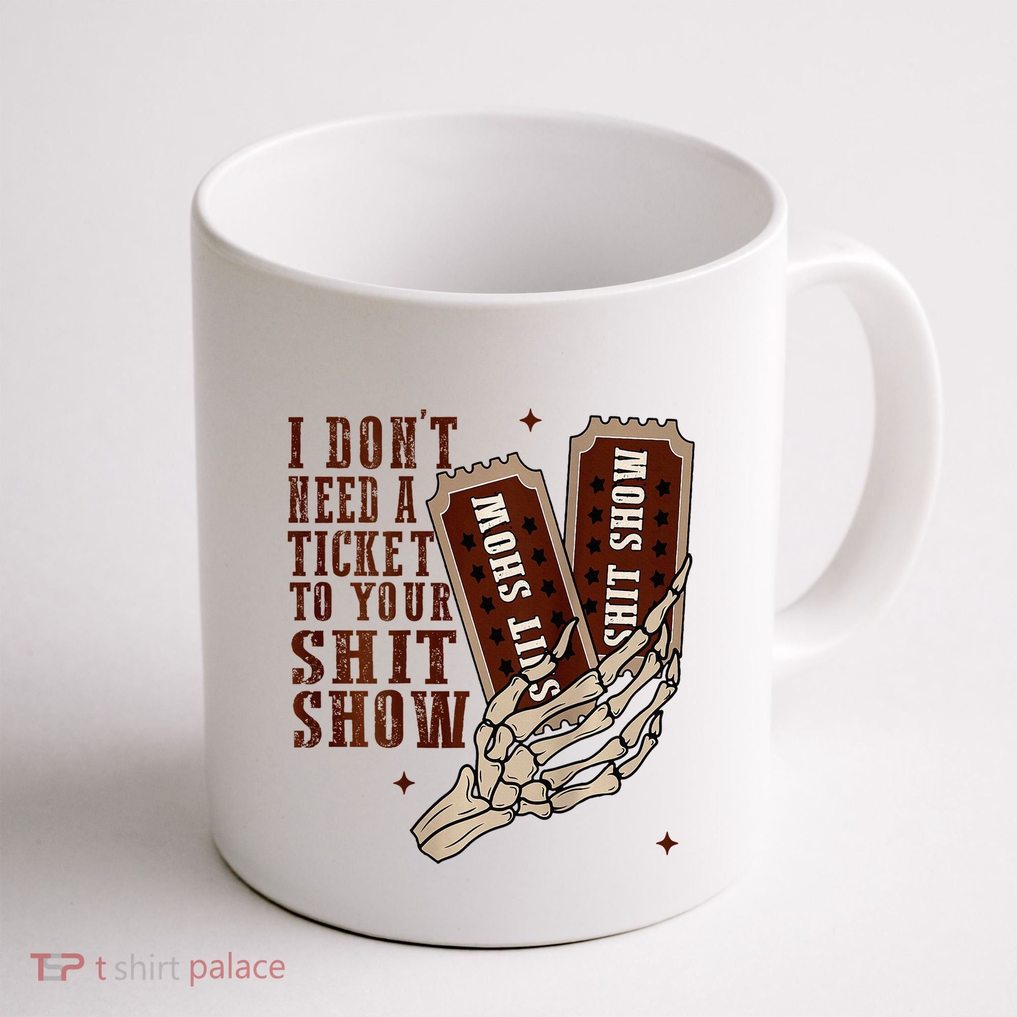 I DonT Need A Ticket To Your Shit Show Coffee Mug