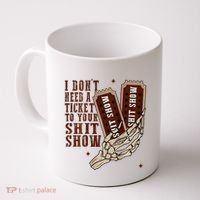 I DonT Need A Ticket To Your Shit Show Coffee Mug thumb 0