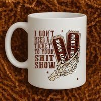 I DonT Need A Ticket To Your Shit Show Coffee Mug thumb 2