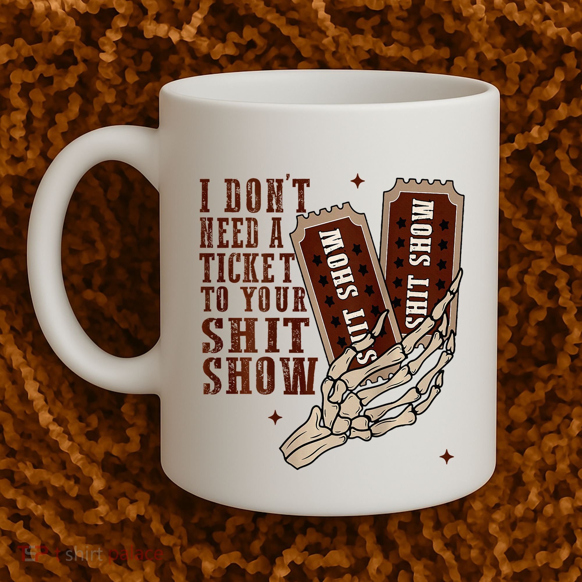 I DonT Need A Ticket To Your Shit Show Coffee Mug