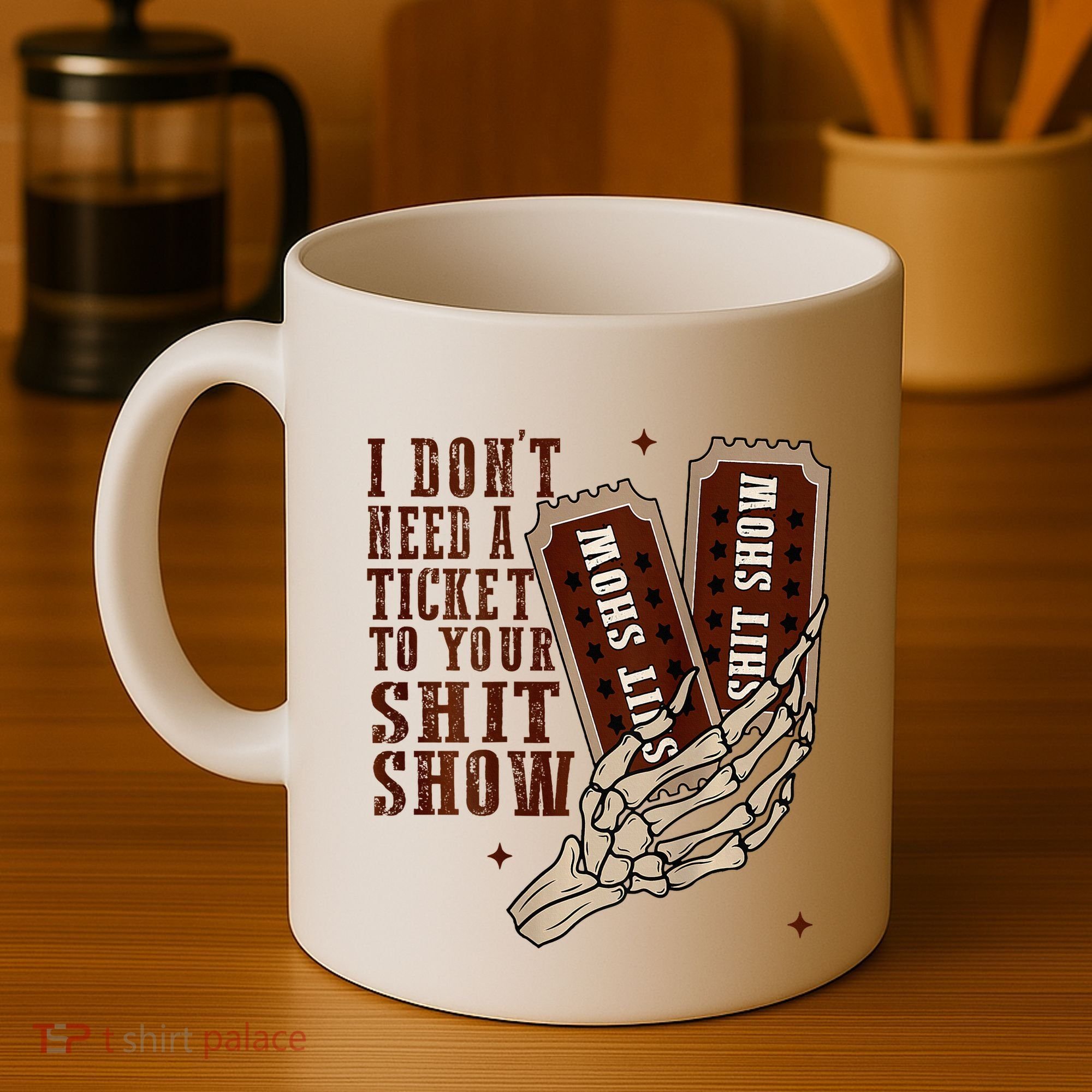 I DonT Need A Ticket To Your Shit Show Coffee Mug