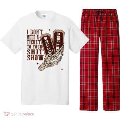 I DonT Need A Ticket To Your Shit Show Pajama Set