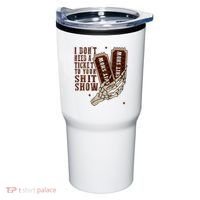 I DonT Need A Ticket To Your Shit Show Tumbler thumb 0