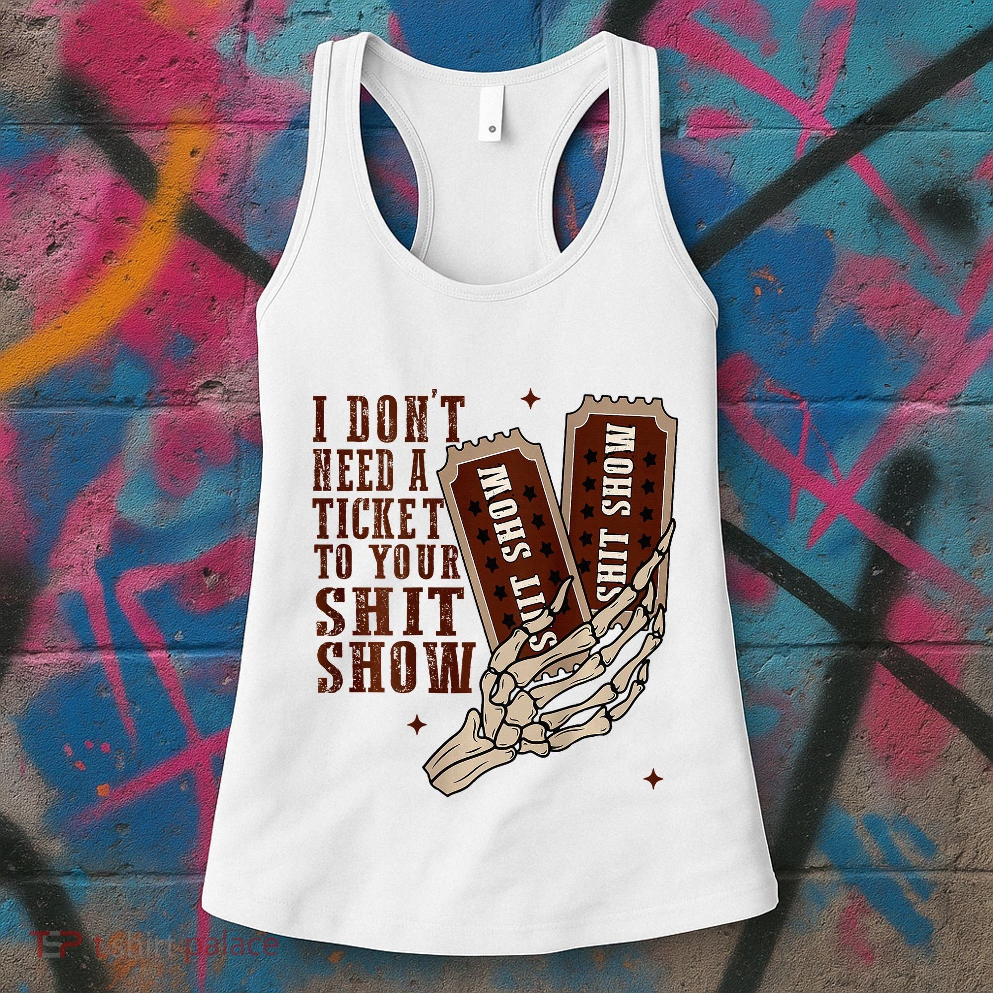 I DonT Need A Ticket To Your Shit Show Women's Tank Top