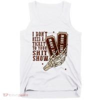 I DonT Need A Ticket To Your Shit Show Tank Top thumb 0