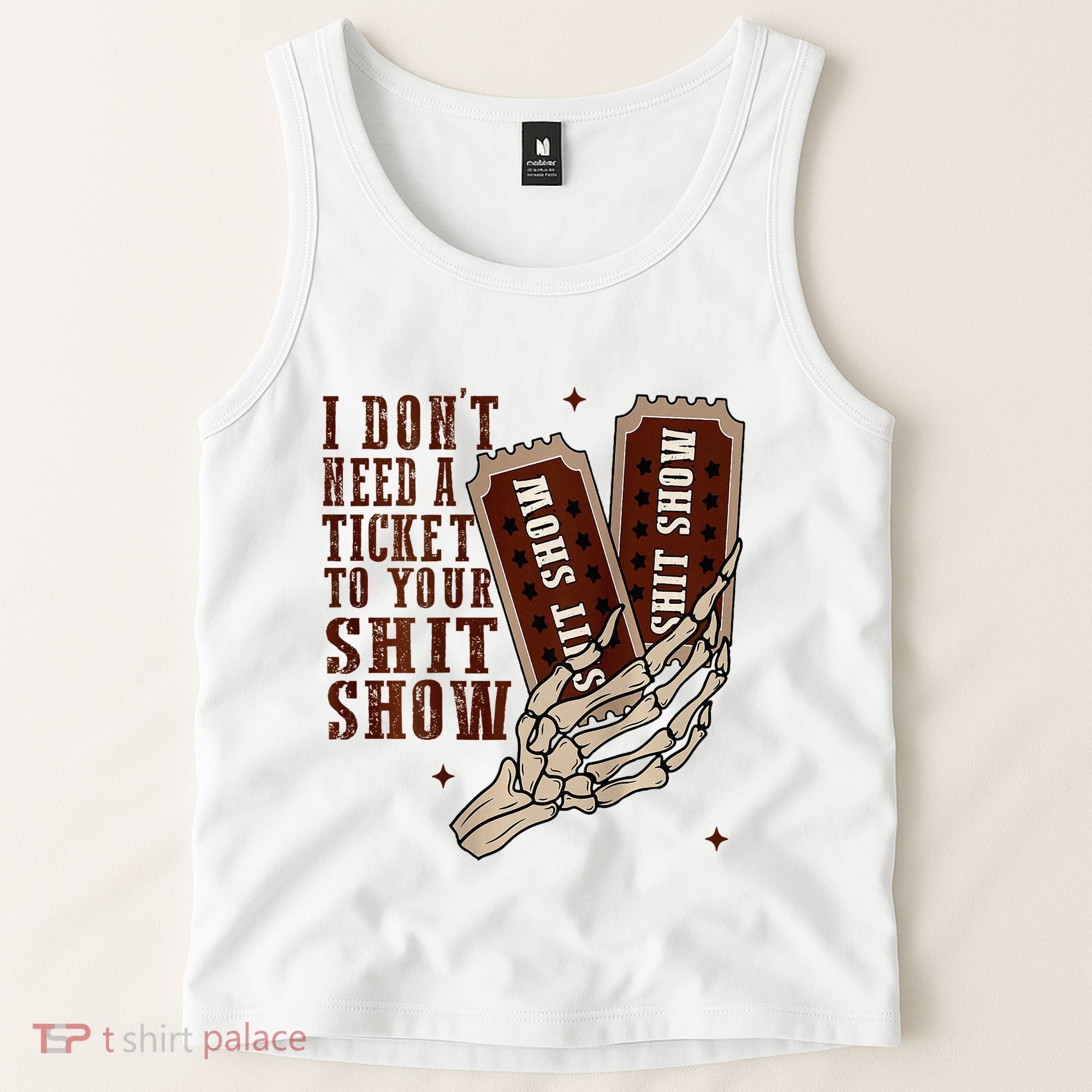 I DonT Need A Ticket To Your Shit Show Tank Top
