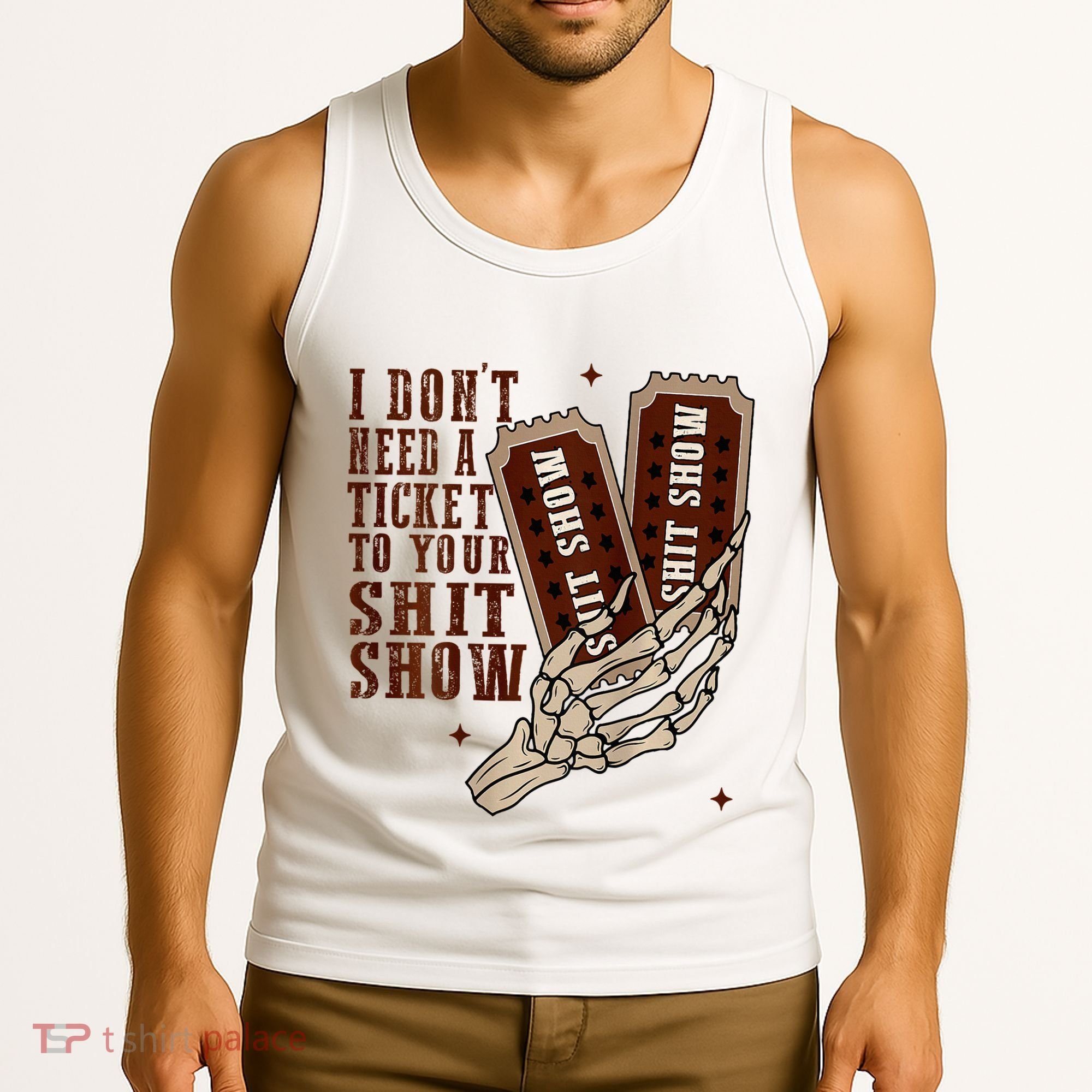 I DonT Need A Ticket To Your Shit Show Tank Top