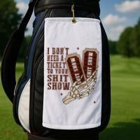 I DonT Need A Ticket To Your Shit Show Golf Towel thumb 2