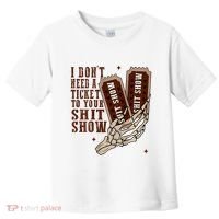 I DonT Need A Ticket To Your Shit Show Toddler T-Shirt thumb 0