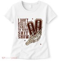 I DonT Need A Ticket To Your Shit Show Women's T-Shirt thumb 0