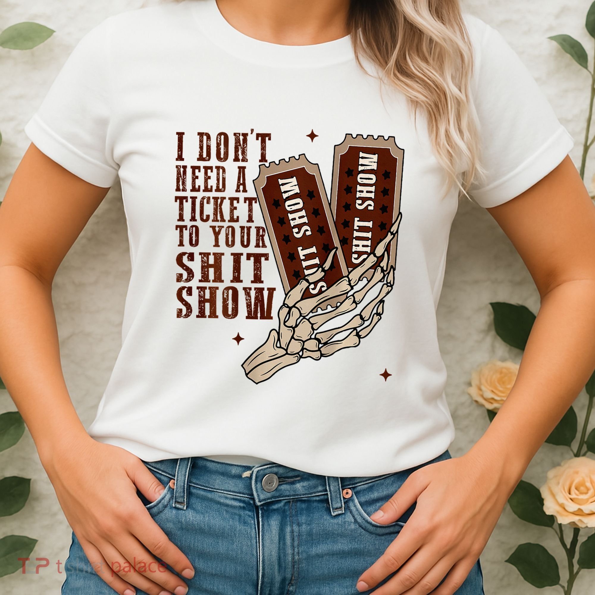 I DonT Need A Ticket To Your Shit Show Women's T-Shirt