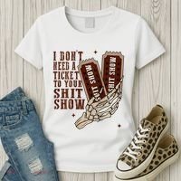 I DonT Need A Ticket To Your Shit Show Women's T-Shirt thumb 3