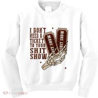 I DonT Need A Ticket To Your Shit Show Kids Sweatshirt thumb 0