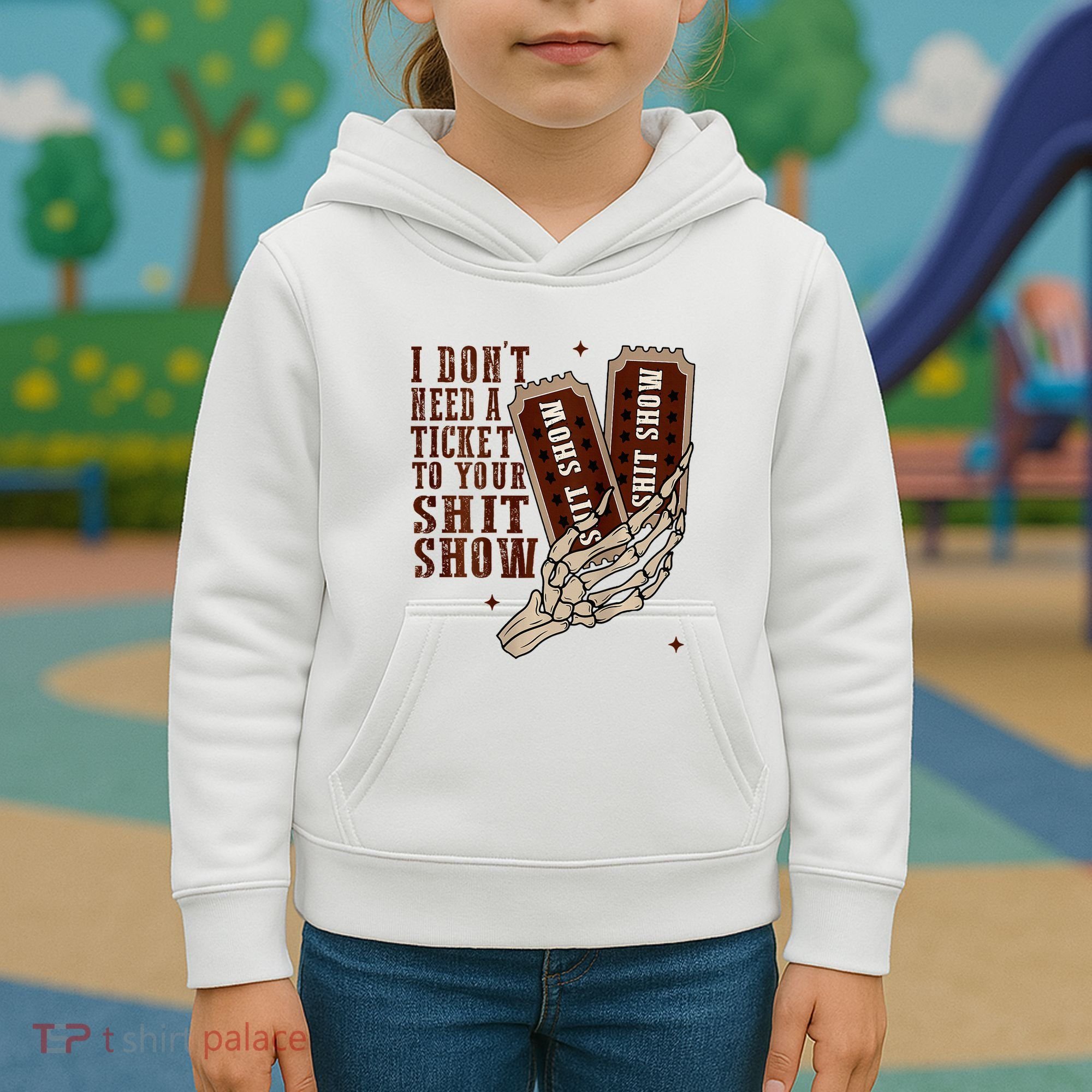 I DonT Need A Ticket To Your Shit Show Kids Hoodie