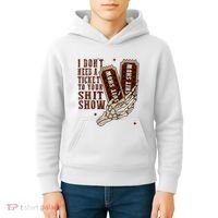 I DonT Need A Ticket To Your Shit Show Kids Hoodie thumb 4