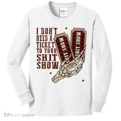 I DonT Need A Ticket To Your Shit Show Kids Long Sleeve Shirt