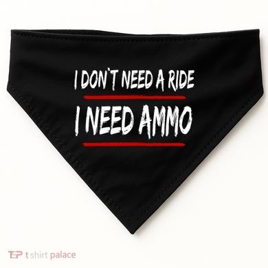 I Don't Need A Ride I Need Ammo Ukraine USA-Made Doggie Bandana