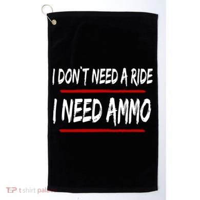 I Don't Need A Ride I Need Ammo Ukraine Golf Towel