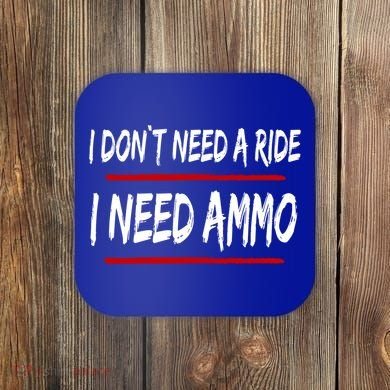 I Don't Need A Ride I Need Ammo Ukraine Coaster