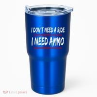 I Don't Need A Ride I Need Ammo Ukraine Tumbler thumb 0