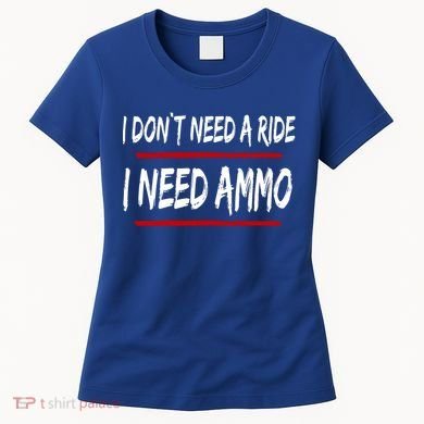 I Don't Need A Ride I Need Ammo Ukraine Women's T-Shirt