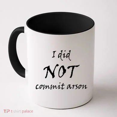 I Did Not Commit Arson Funny Quote Coffee Mug