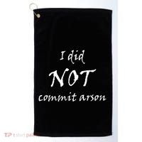 I Did Not Commit Arson Funny Quote Golf Towel thumb 0