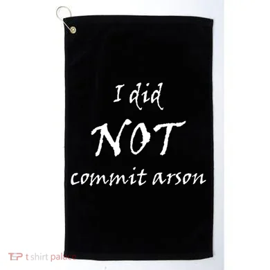 I Did Not Commit Arson Funny Quote Golf Towel