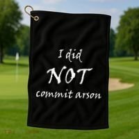 I Did Not Commit Arson Funny Quote Golf Towel thumb 1