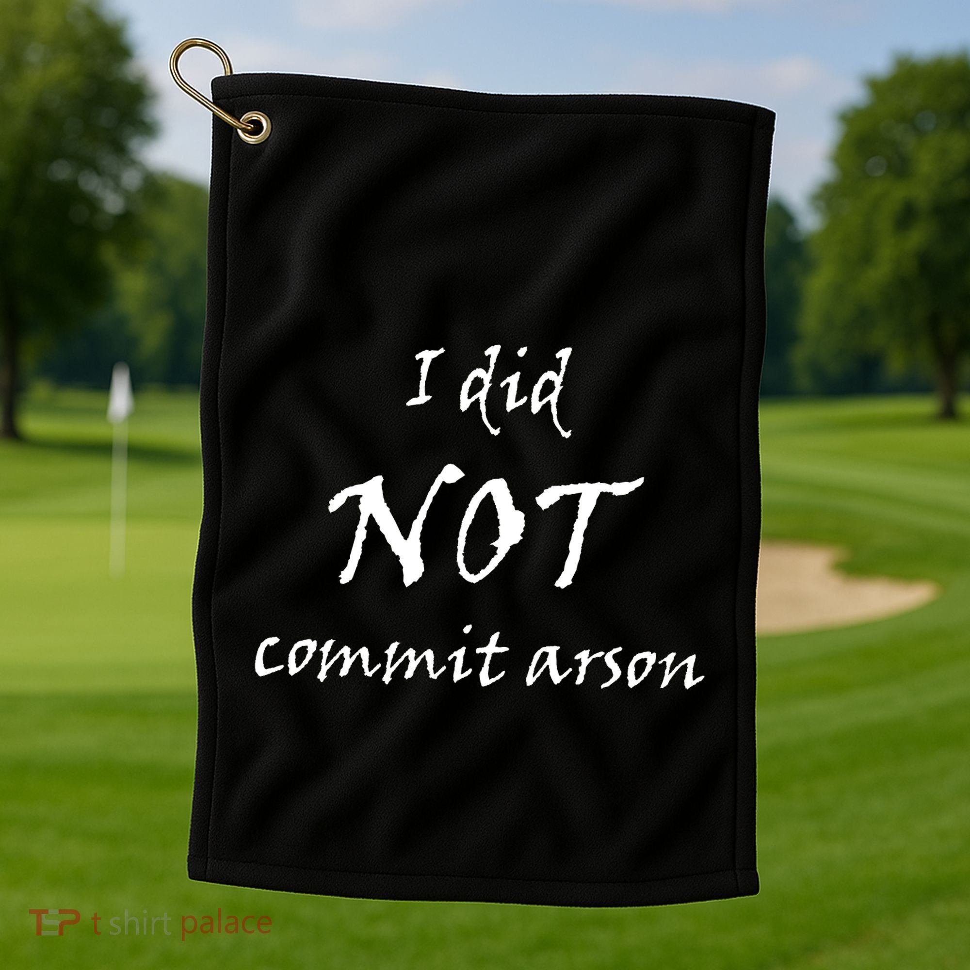 I Did Not Commit Arson Funny Quote Golf Towel