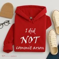 I Did Not Commit Arson Funny Quote Hoodie thumb 4