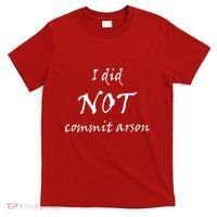 I Did Not Commit Arson Funny Quote T-Shirt thumb 0