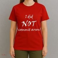 I Did Not Commit Arson Funny Quote T-Shirt thumb 4