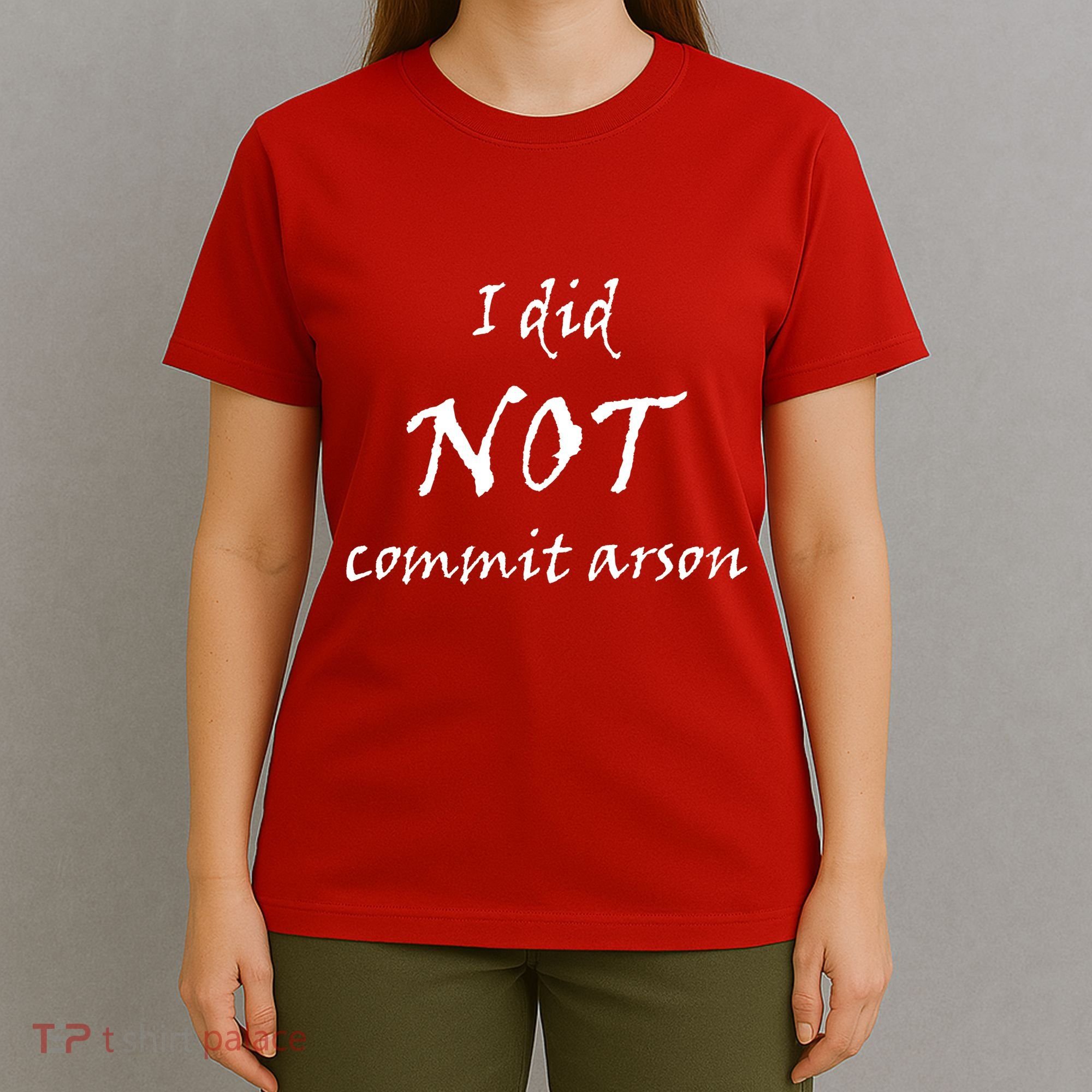 I Did Not Commit Arson Funny Quote T-Shirt