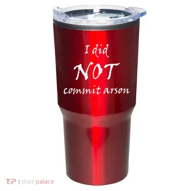 I Did Not Commit Arson Funny Quote Tumbler