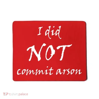 I Did Not Commit Arson Funny Quote Mousepad