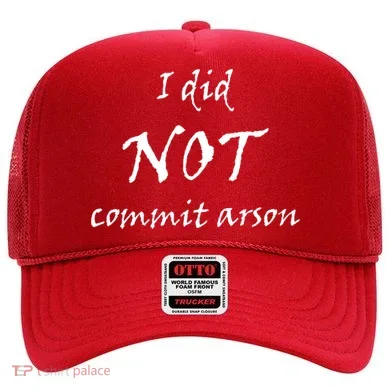 I Did Not Commit Arson Funny Quote Hat