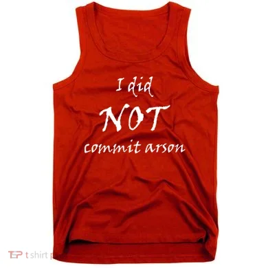 I Did Not Commit Arson Funny Quote Tank Top