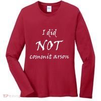 I Did Not Commit Arson Funny Quote Women's Long Sleeve Shirt thumb 0