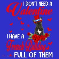 I Don't Need A Valentine I Have A French Bulldog Dog Lover Gift T-Shirt thumb 7