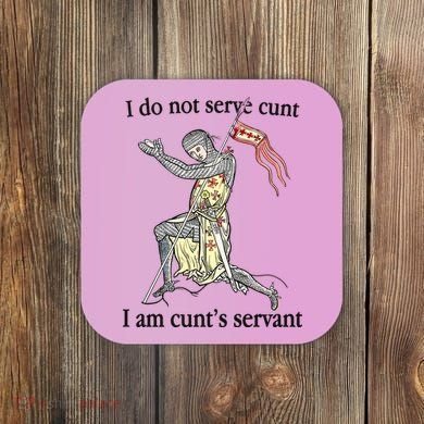 I Do Not Serve Cunt I Am CuntS Servant Coaster
