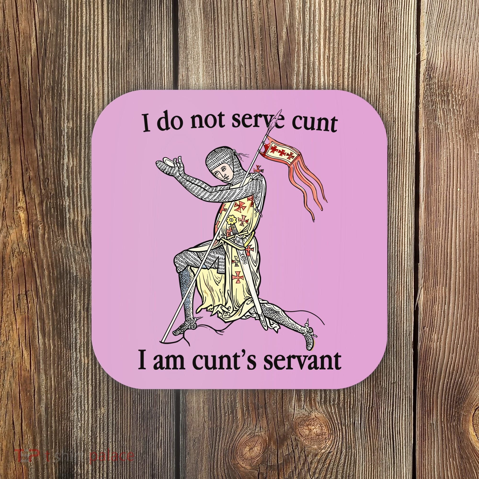 I Do Not Serve Cunt I Am CuntS Servant Coaster