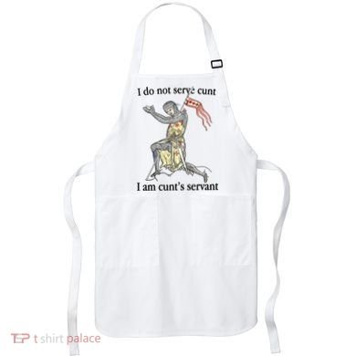 I Do Not Serve Cunt I Am CuntS Servant Apron